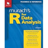 Murach's R for Data Analysis Comprehensive Data Science Book for Beginners &amp; Pros - Learn Analytics, Visualization &amp; Statistical Models Using R Programming - Professional Training Guide