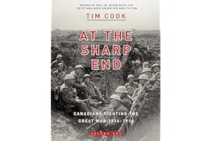 At the Sharp End Volume One: Canadians Fighting the Great War 1914-1916
