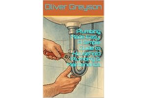 Plumbing Made Easy: A Simple Guide to Household Plumbing & Maintenance (Next Gen Skills: A How To DIY Series For All Ages)