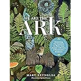 We Are the ARK: Returning Our Gardens to Their True Nature Through Acts of Restorative Kindness
