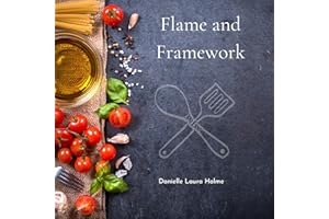 Flame and Framework: The Professional's Guide to Open Fire Cooking