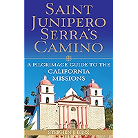 Saint Junipero Serra's Camino: A Pilgrimage Guide to the California Missions book cover Saint Junipero Serra's Camino: A Pilgrimage Guide to the California Missions book cover