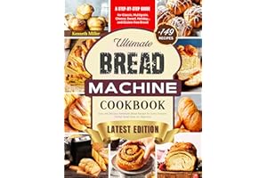 Ultimate Bread Machine Cookbook (2024 Edition) : +149 Easy and Delicious Homemade Bread Recipes for Every Occasion. Step-By-S