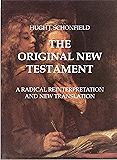 THE ORIGINAL NEW TESTAMENT: A Radical Reinterpretation and New Translation