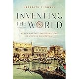 Inventing the World: Venice and the Transformation of Western Civilization