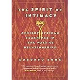 The Spirit of Intimacy: Ancient African Teachings in the Ways of Relationships