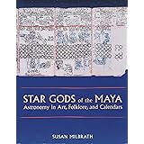 Star Gods of the Maya: Astronomy in Art, Folklore, and Calendars (The Linda Schele Series in Maya and Pre-Columbian Studies)