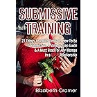 Submissive Training: 23 Things You Must Know About How To Be A Submissive. A Must Read For Any Woman In A BDSM Relationship (