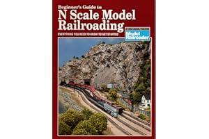 Beginner's Guide to N Scale Model Railroading: Everything You Need to Know to Get Started