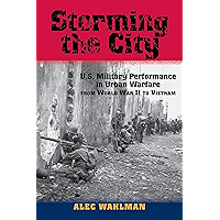 Storming the City: U.S. Military Performance in Urban Warfare from World War II to Vietnam (American Military Studies… book cover