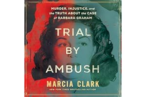 Trial by Ambush: Murder, Injustice, and the Truth About the Case of Barbara Graham