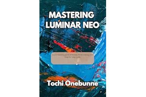 Mastering Luminar Neo: Expert Techniques for Effortless Photo Editing with Step-by-Step Guide