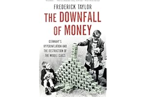 The Downfall of Money: Germany’s Hyperinflation and the Destruction of the Middle Class