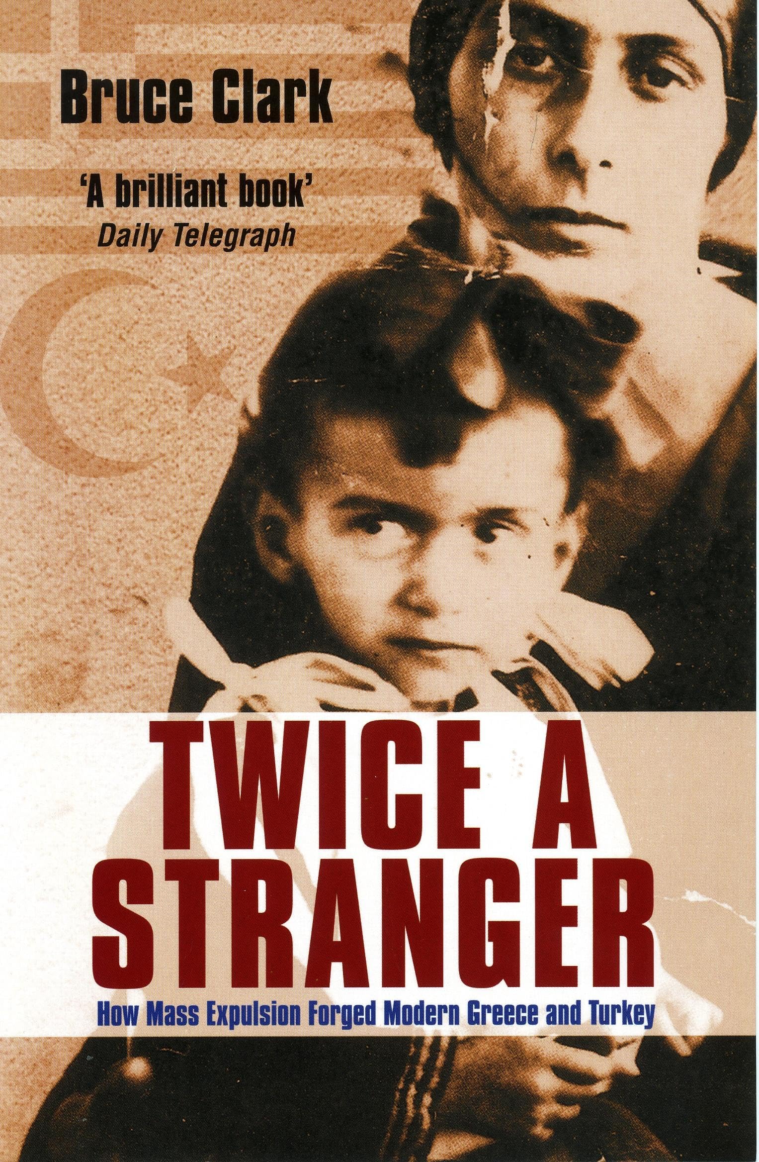 Twice A Stranger: How Mass Expulsion Forged Modern Greece And Turkey