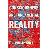 CONSCIOUSNESS AND FUNDAMENTAL REALITY (Philosophy of Mind)