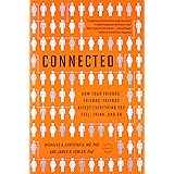 Connected: The Surprising Power of Our Social Networks and How They Shape Our Lives -- How Your Friends' Friends' Friends Aff