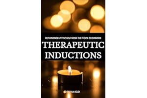 Therapeutic Inductions: Rethinking Hypnosis from the Very Beginning