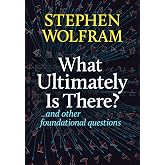 What Ultimately Is There?... And Other Foundational Questions