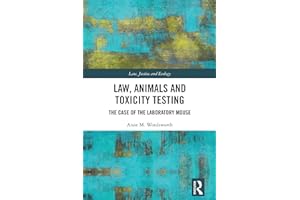 Law, Animals and Toxicity Testing: The Case of the Laboratory Mouse (Law, Justice and Ecology)