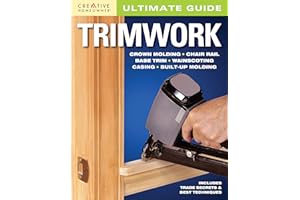 Ultimate Guide: Trimwork (Creative Homeowner) DIY How-to for Crown Molding, Chair Rail, Base Trim, Wainscoting, Casing, Built-Up Molding, and More; Trade Secrets and Best Techniques