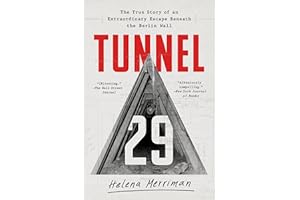 Tunnel 29: The True Story of an Extraordinary Escape Beneath the Berlin Wall