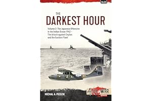 The Darkest Hour: Volume 2: The Japanese Offensive in the Indian Ocean 1942 - The Attack against Ceylon and the Eastern Fleet