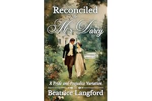 Reconciled to Mr Darcy: A Pride and Prejudice Variation (Sweet Standalone Pride and Prejudice Variations)