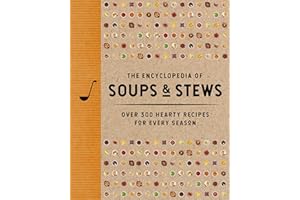 The Encyclopedia of Soups and Stews: Over 300 Hearty Recipes for Every Season (Encyclopedia Cookbooks)