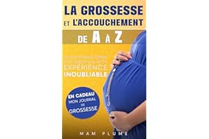 La grossesse et l’accouchement de A à Z: Ce que chaque femme doit savoir sur cette expérience inoubliable (French Edition)