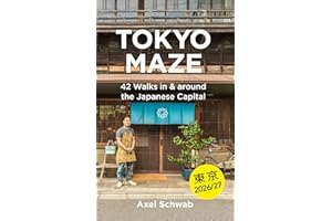 Tokyo Maze �C 42 Walks in and around the Japanese Capital: A Guide with 108 Photos, 48 Maps, 300 Weblinks and 100 Tips (Japan 