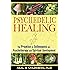 Psychedelic Healing: The Promise of Entheogens for Psychotherapy and Spiritual Development