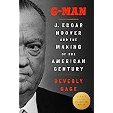 G-Man (Pulitzer Prize Winner): J. Edgar Hoover and the Making of the American Century