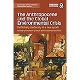 The Anthropocene and the Global Environmental Crisis: Rethinking modernity in a new epoch (Routledge Environmental Humanities
