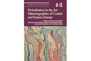Periodization in the Art Historiographies of Central and Eastern Europe (Studies in Art Historiography)