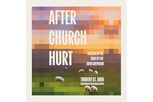 After Church Hurt: Healing in the Care of the Good Shepherd