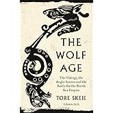 The Wolf Age: The Vikings, the Anglo-Saxons and the Battle for the North Sea Empire
