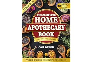 The Complete Home Apothecary Book: 401 Easy, Step-by-Step Herbal Remedies and Powerful Blends to Relieve Pain, Boost Immunity