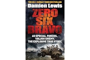 Zero Six Bravo: 60 Special Forces. 100,000 Enemy. The Explosive True Story