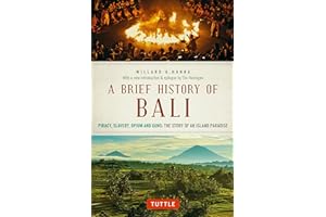 Brief History Of Bali: Piracy, Slavery, Opium and Guns: The Story of a Pacific Paradise (Brief History of Asia Series)