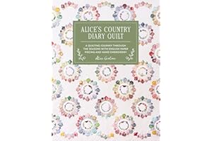 Alice's Country Diary Quilt: A quilting journey through the seasons with EPP, applique and hand embroidery