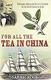 For All the Tea in China: Espionage, Empire, and the Secret Formula for the World's Favourite Drink