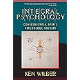 Integral Psychology: Consciousness, Spirit, Psychology, Therapy