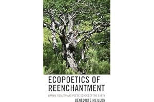 Ecopoetics of Reenchantment: Liminal Realism and Poetic Echoes of the Earth (Ecocritical Theory and Practice)