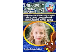 Découvrir le monde autrement n°1: Voyagez avec votre enfant et ouvrez lui l'esprit! Pérou, Grand Ouest Américain, France, Mal