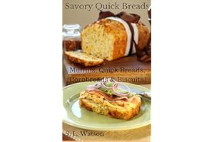 Savory Quick Breads: Muffins, Quick Breads, Cornbreads & Biscuits! (Southern Cooking Recipes)