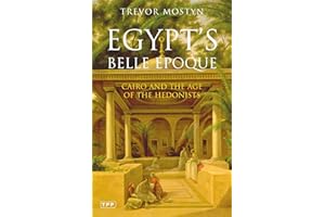 Egypt's Belle Epoque: Cairo and the Age of the Hedonists (Tauris Parke Paperbacks)