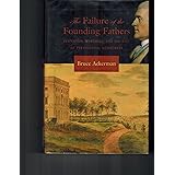 The Failure of the Founding Fathers: Jefferson, Marshall, and the Rise of Presidential Democracy