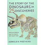 The Story of the Dinosaurs in 25 Discoveries: Amazing Fossils and the People Who Found Them