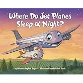 Where Do Jet Planes Sleep at Night? (Where Do...Series)
