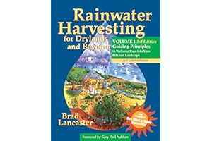 Rainwater Harvesting for Drylands and Beyond, Volume 1: Guiding Principles to Welcome Rain into Your Life and Landscape